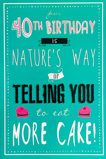 Your 40th Birthday Is Natures Way of Telling You To Eat More Cake - Age 40 For Her