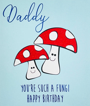 Daddy You're Such A Fungi Happy Birthday Greeting Card - Love and Hugs Glitter Mushrooms