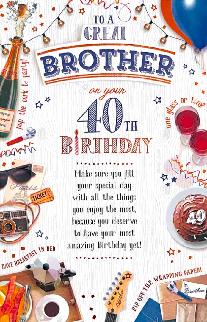 To A Great Brother Happy 40th Birthday Card - Relax & Enjoy Special Day Age 40