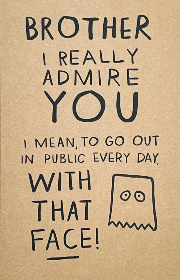 Brother Happy Birthday Admire You Go Out With That Face Funny Humour Card Kraft