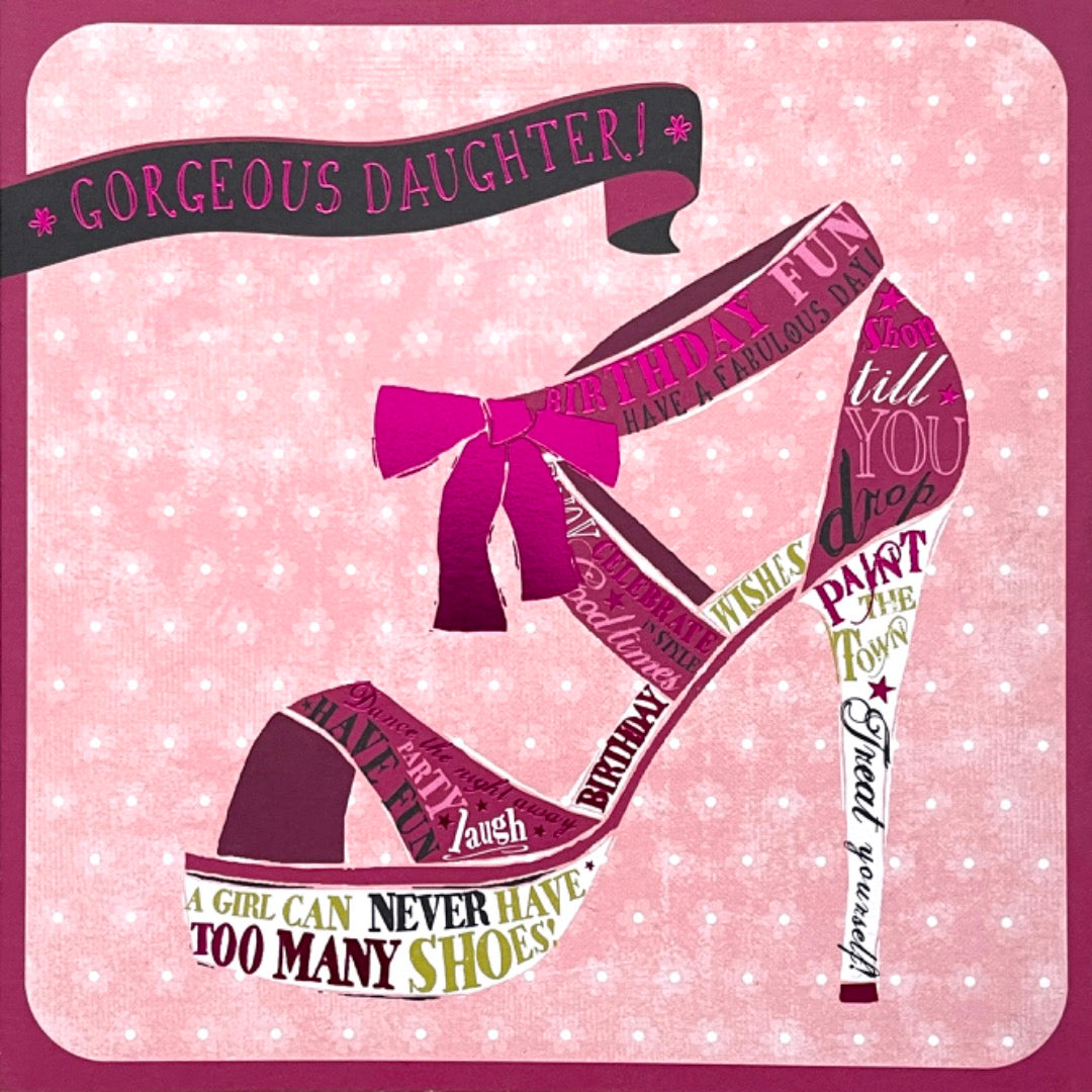 Gorgeous Daughter Birthday Card Girl Can Never Have Too Many Shoes Shop Till You Drop