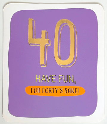 40 Have Fun For Forty's Sake Happy Birthday Card 40th