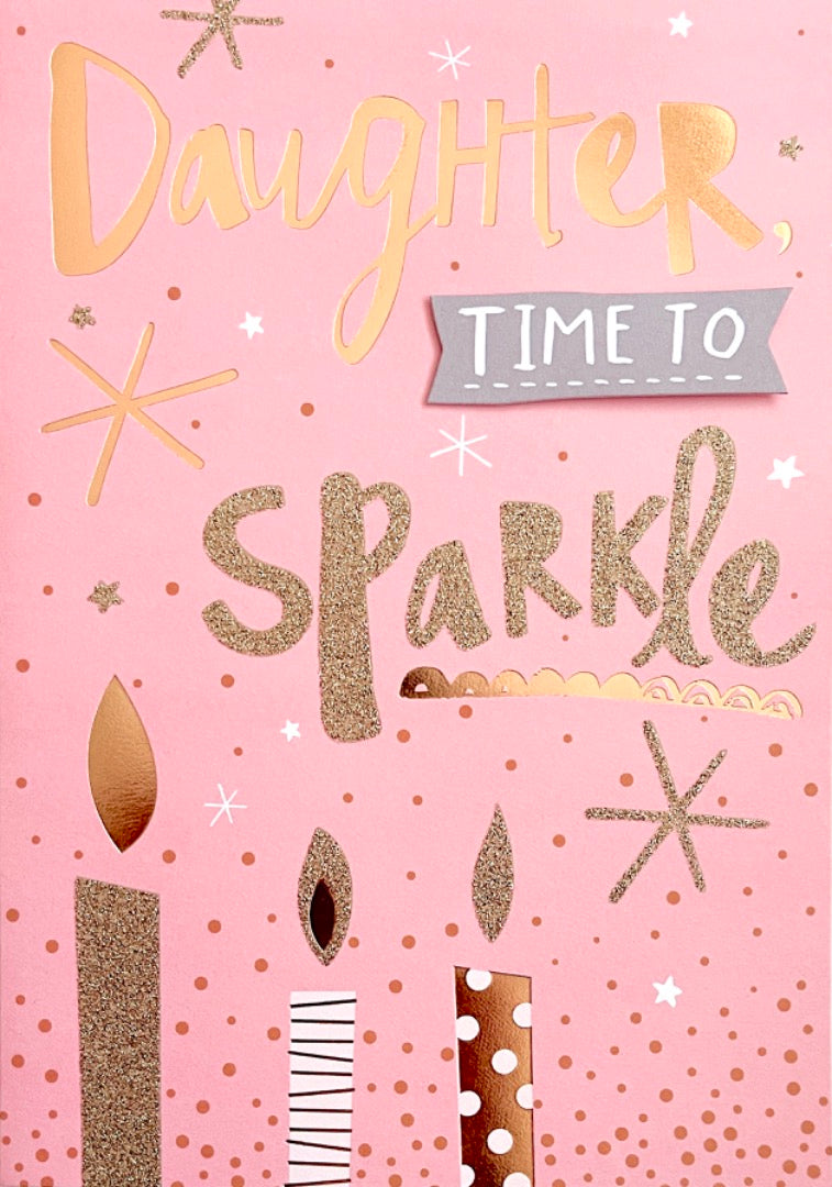 Daughter Time To Sparkle Brilliant Birthday Card Pink Gold Foil Glitter Candles