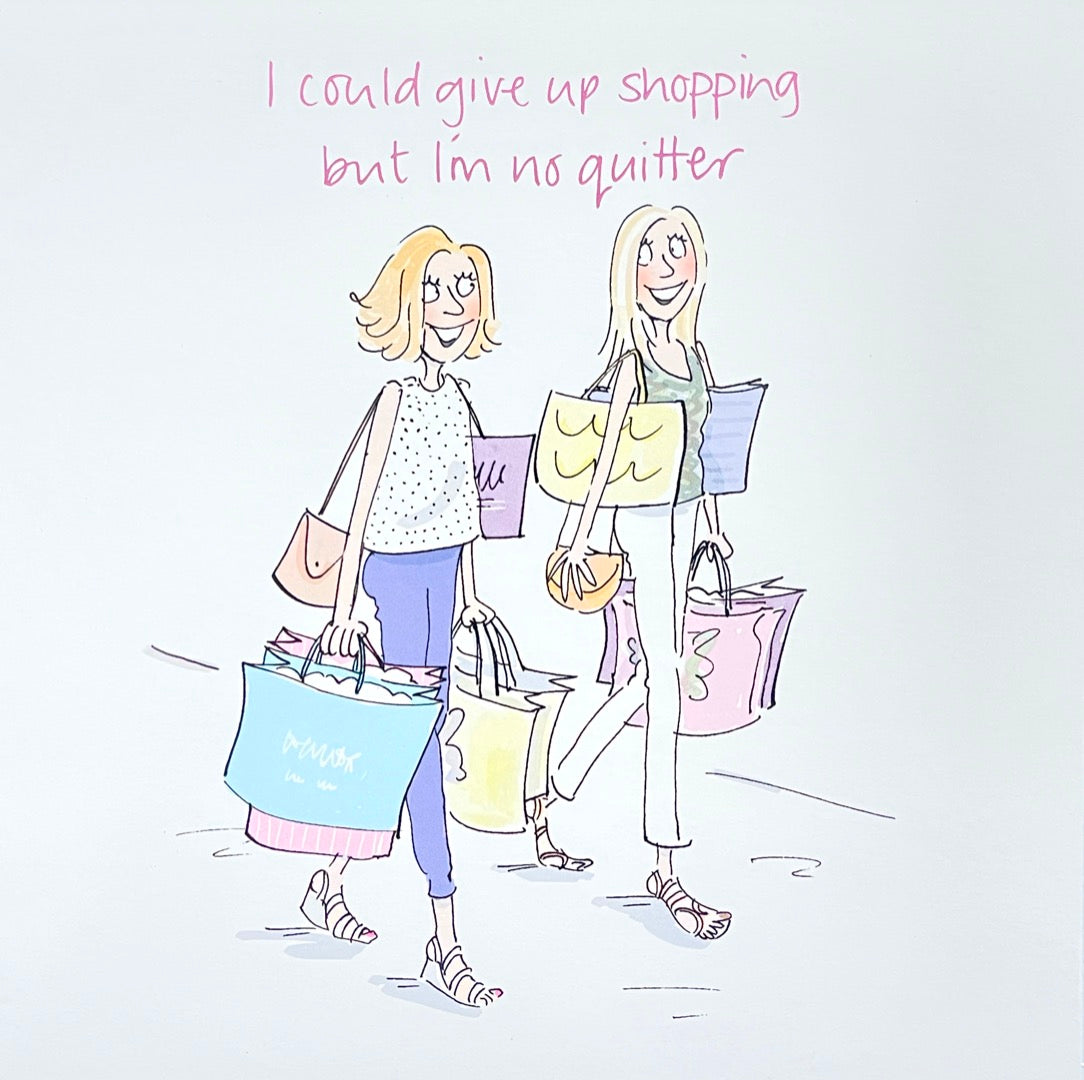 I Could Give Up Shopping but I'm No Quitter - Retail Therapy - Funny Humour Blank Greeting Card - HI0563