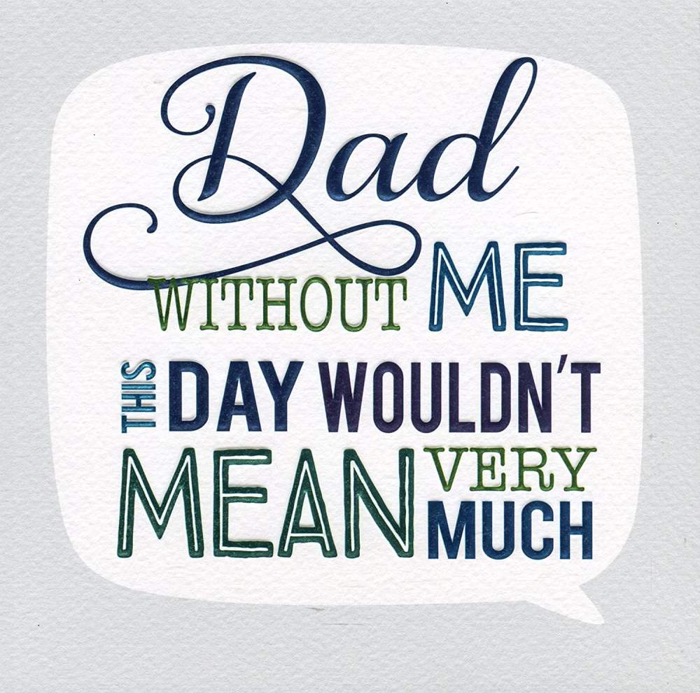 Second Nature Dad Without ME This Day Wouldn't Mean Very Much Father's Day Script Foil Greeting Card