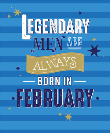 Legendary Men Are Always Born In February Male Happy Birthday Card