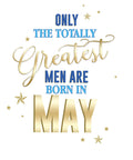 The Totally Greatest Men Are Born In May Male Happy Birthday Card