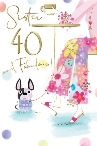 Sister 40 and Fabulous! Cute Dog Rose Gold Foil 40th Birthday Greeting Card by Kingfisher