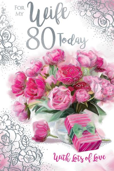 For My Wife 80 Today With Lots of Love Love Special Pink Flowers Silver Foil 80th Birthday Greeting Card by Kingfisher