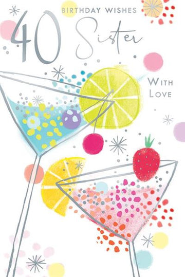 Birthday Wishes 40 Sister With Love Cocktail Glasses Silver Foil 40th Greeting Card by Kingfisher