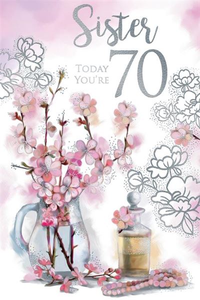 Birthday Wishes Sister Today You're 70 Luxury Flowers Pink & Silver Foil 70th Greeting Card by Kingfisher