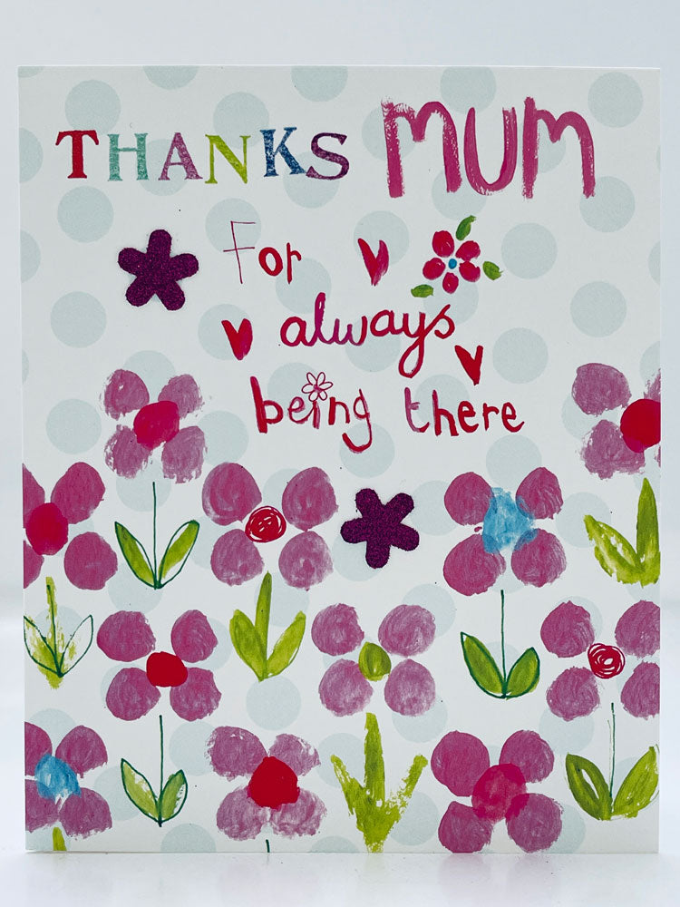 Thanks Mum For Always Being There Mothers Day Greeting Card Flowers with Glitter Finish by Papersalad 
