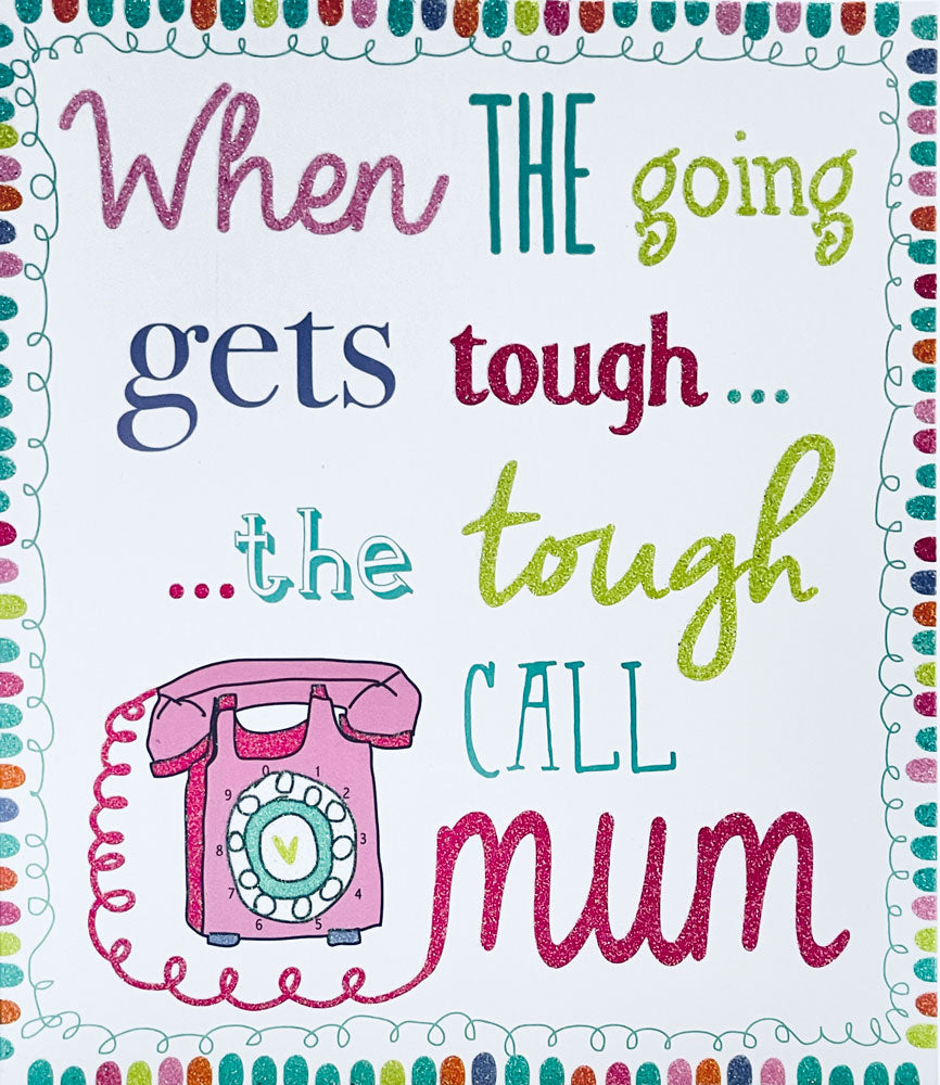 When The Going Gets Tough...Call Mum Mothers Day Greeting Card with Glitter Finish By UKG