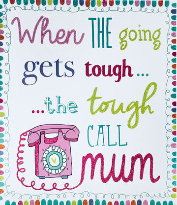 When The Going Gets Tough...Call Mum Mothers Day Greeting Card with Glitter Finish By UKG